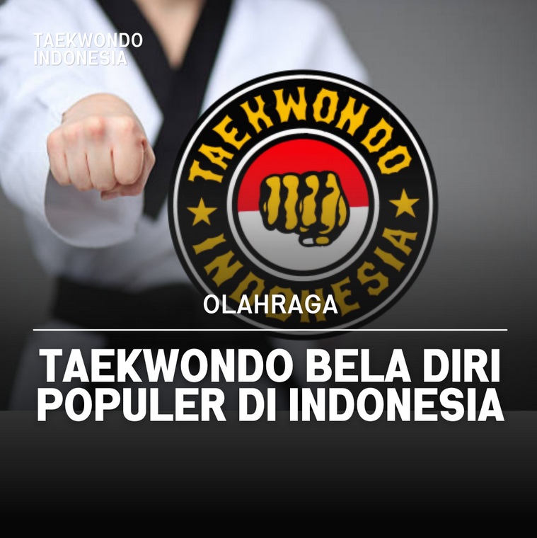 Taekwondo bela diri populer di Indonesia Taekwondo Indonesia Dojang dinasti